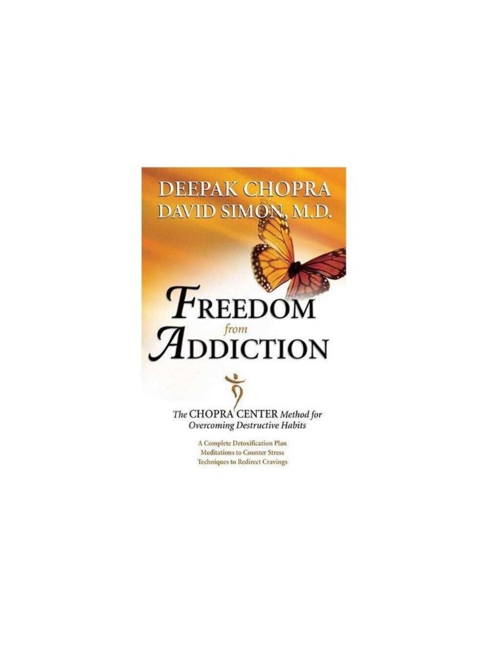 Freedom from Addiction Chopra Center Method Overcoming Destructive Habits
